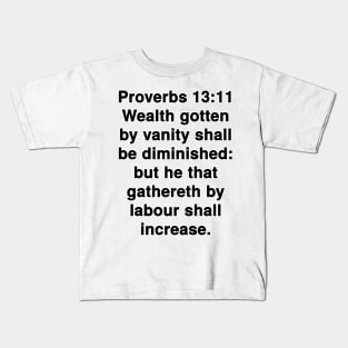 Proverbs 13:11  King James Version (KJV) Bible Verse Typography Kids T-Shirt